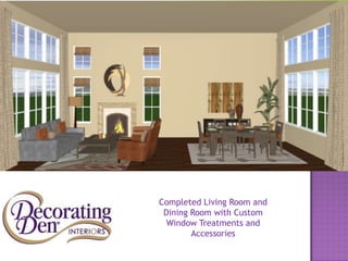Completed Living Room and
Dining Room with Custom
Window Treatments and
Accessories
 