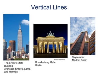Vertical Lines
Skyscraper
Madrid, Spain
Microsoft Office clipart
Brandenburg Gate
Berlin
The Empire State
Building
Architect: Shreve, Lamb,
and Harmon
 