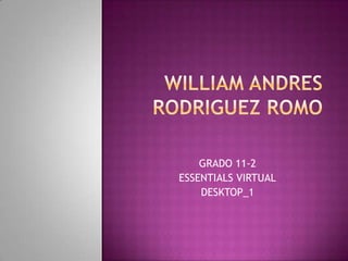 WILLIAM ANDRES RODRIGUEZ ROMO GRADO 11-2 ESSENTIALS VIRTUAL DESKTOP_1 