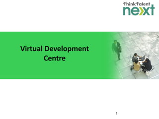 1
Virtual Development
Centre
 