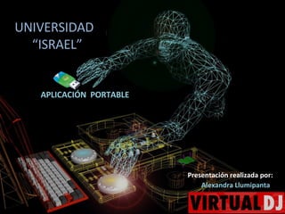 UNIVERSIDAD   “ISRAEL” APLICACIÓN  PORTABLE Presentación realizada por: Alexandra Llumipanta 