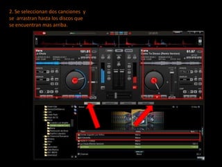 2. Se seleccionan dos canciones  y se  arrastran hasta los discos que se encuentran mas arriba.
