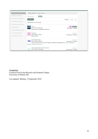 Created by
Cristina Costa for the Research and Graduate College
University of Salford, UK

Last updated: Monday, 13 September 2010




                                                       10
 