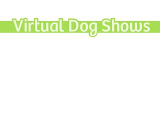 Virtual Dog Shows
 