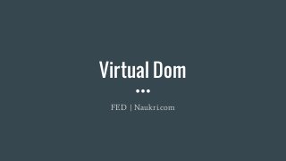 Virtual Dom
FED | Naukri.com
 