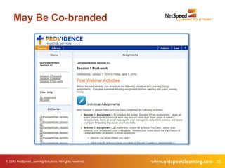 22© 2015 NetSpeed Learning Solutions. All rights reserved.
May Be Co-branded
 