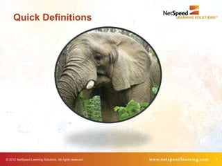 Quick Definitions




© 2012 NetSpeed Learning Solutions. All rights reserved.   7
 