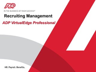 ADP VirtualEdge Professional
Recruiting Management
 