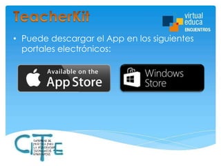 • Puede descargar el App en los siguientes
portales electrónicos:

 