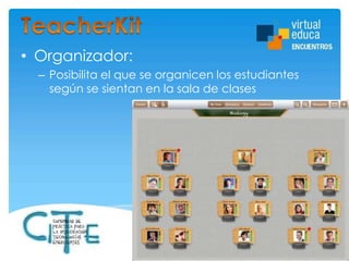 • Organizador:
– Posibilita el que se organicen los estudiantes
según se sientan en la sala de clases

 