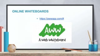 ONLINE WHITEBOARDS
+ https://awwapp.com/#
 