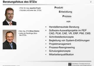 Steinbeis-Transferzentrum
Innovation und Organisation
2Beratungsfokus des STZio
• Prof. Dr.-Ing. Joachim Frech
• Gründer u...
