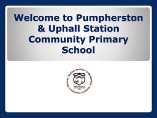 Welcome to Pumpherston
& Uphall Station
Community Primary
School
 