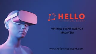 VIRTUAL EVENT AGENCY
MALAYSIA
www.hellovirtualevent.com
 