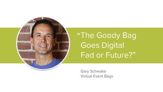 The Goody Bag Goes Digital: Fad or Future?