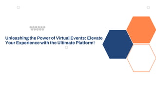 Unleashing the Power of Virtual Events: Elevate
Your Experience with the Ultimate Platform!
 