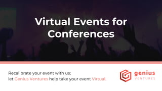 Virtual Events for
Conferences
Recalibrate your event with us;
let Genius Ventures help take your event Virtual.
 