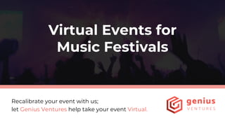 Virtual Events for
Music Festivals
Recalibrate your event with us;
let Genius Ventures help take your event Virtual.
 