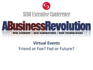 Virtual Events Friend or Foe? Fad or Future? 