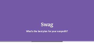 Swag
What’s the best plan for your nonprofit?
 