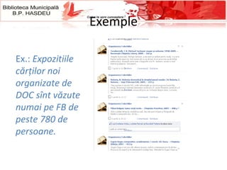 Exemple Ex.:  Expozi t iile cărților noi organizate de DOC sînt văzute numai pe FB de peste 7 8 0 de persoane.   