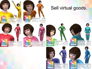 Sell virtual goods.
