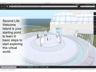Second Life Welcome Island is your starting point to learn 6 basic steps to start exploring this virtual world.