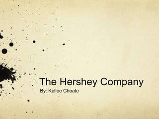 The Hershey Company
By: Kellee Choate
 