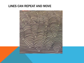 LINES CAN REPEAT AND MOVE
 