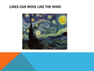 LINES CAN MOVE LIKE THE WIND
 