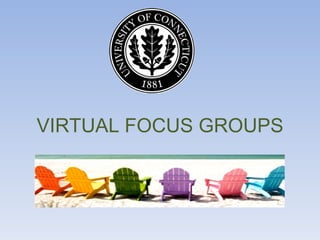 VIRTUAL FOCUS GROUPS
 