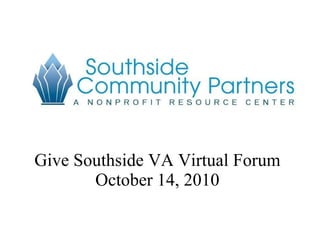 Give Southside VA Virtual Forum October 14, 2010 