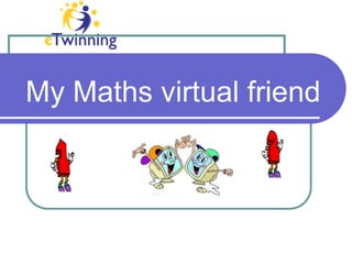 My Maths virtual friend
 
