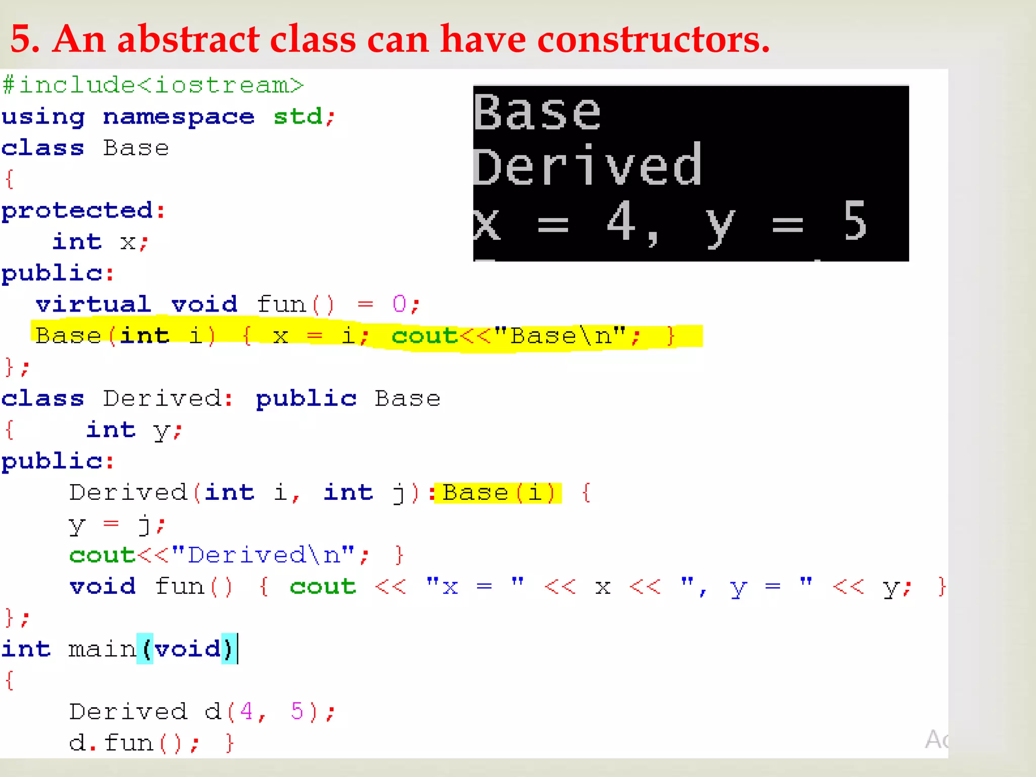 
5. An abstract class can have constructors.
 