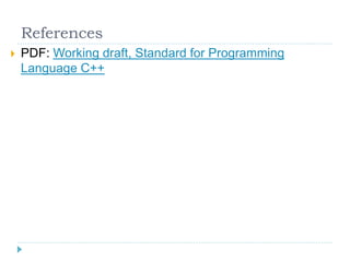 References
   PDF: Working draft, Standard for Programming
    Language C++
 