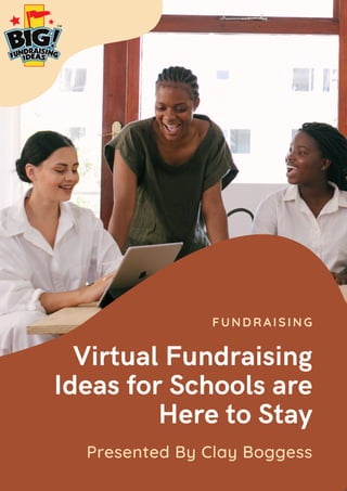 Virtual Fundraising
Ideas for Schools are
Here to Stay
FUNDRAISING
Presented By Clay Boggess
 