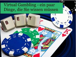 Virtual Gambling - ein paar
Dinge, die Sie wissen müssen
 