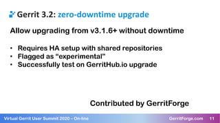 11Virtual Gerrit User Summit 2020 – On-line GerritForge.com 11
Gerrit 3.2: zero-downtime upgrade
Allow upgrading from v3.1...