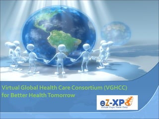 Virtual Global Health Care Consortium (VGHCC) for Better Health Tomorrow 