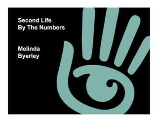 Second Life
By The Numbers


Melinda
Byerley
 