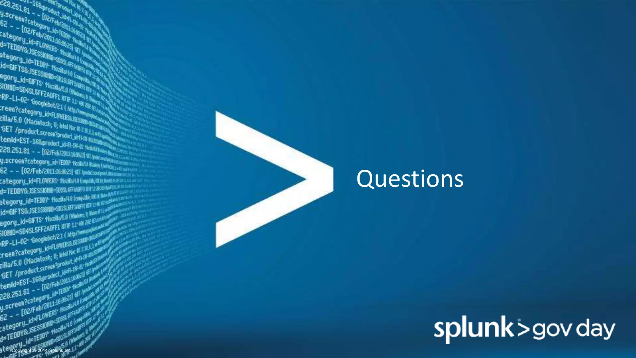 Copyright © 2014 Splunk Inc.
Questions
 