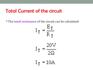 Total Current of the circuit The  total resistance  of the circuit can be calculated: 
