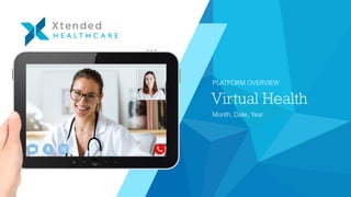 Virtual Health
PLATFORM OVERVIEW
Month, Date, Year
 