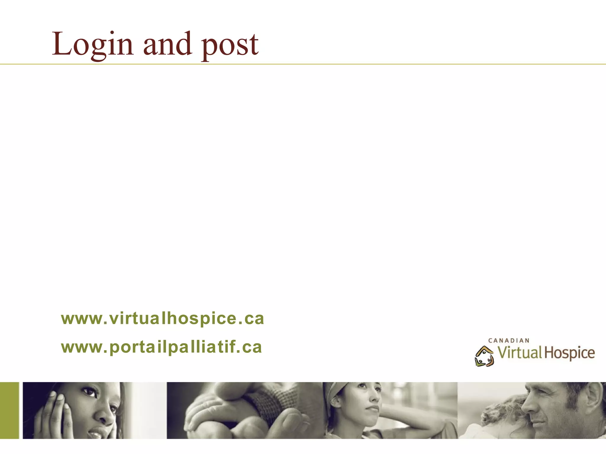 Login and post




www.virtualhospice.ca
www.portailpalliatif.ca
 