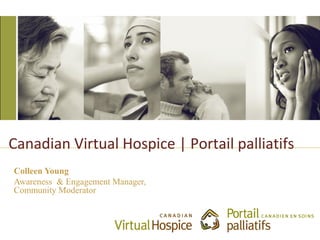Canadian Virtual Hospice | Portail palliatifs
Colleen Young
Awareness & Engagement Manager,
Community Moderator
 
