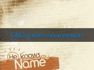 DNS names enumeration 
 