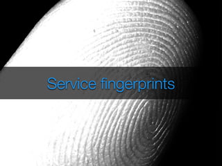 Service fingerprints 
 