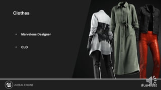 Clothes
• Marvelous Designer
• CLO
 