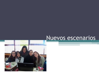 Nuevos escenarios
 