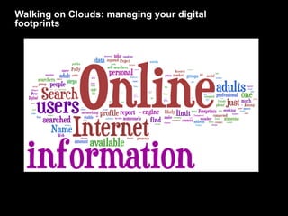 Walking on Clouds: managing your digital footprints  